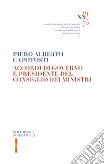 Accordi di governo e Presidente del Consiglio dei Ministri libro di Capotosti Piero Alberto