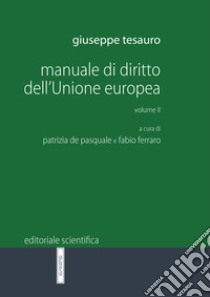 Manuale di diritto dell'Unione Europea. Vol. 2 libro di Tesauro Giuseppe; De Pasquale P. (cur.); Ferraro F. (cur.)