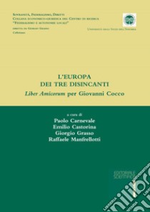 L'Europa dei tre disincanti. Liber Amicorum per Giovanni Cocco libro di Carnevale P. (cur.); Castorina E. (cur.); Grasso G. (cur.)