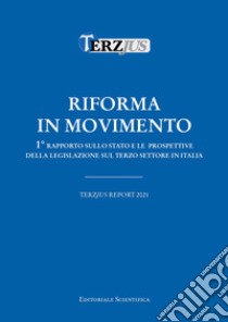 Riforma in movimento. Terzjus Report 2021. 1° Rapporto sullo stato e le prospettive della legislazione sul terzo settore in Italia libro