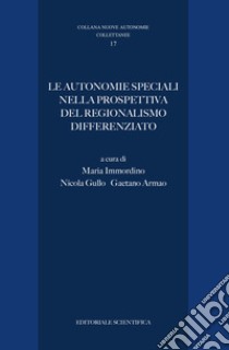 Le autonomie speciali nella prospettiva del regionalismo differenziato libro di Immordino M. (cur.); Gullo N. (cur.); Armao G. (cur.)