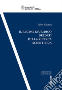 Il regime giuridico dei dati della ricerca scientifica libro di Guarda Paolo