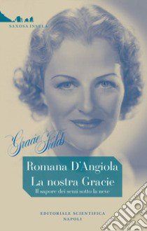 La nostra Gracie. Il sapore dei semi sotto la neve libro di D'Angiola Romana