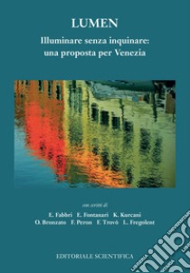 Lumen. Illuminare senza inquinare: una proposta per Venezia libro