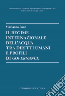 Il regime internazionale dell'acqua tra diritti umani e profili di governance libro di Pace Marianna