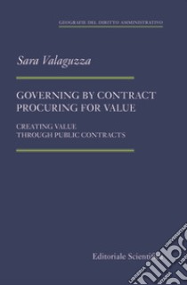 Governing by contract procuring for value. Creating value through public contracts libro di Valaguzza Sara