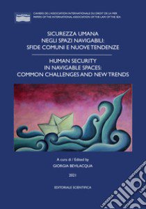 Sicurezza umana negli spazi navigabili: sfide comuni e nuove tendenze-Human security in navigable spaces: common challenges and new trends libro di Bevilacqua G. (cur.)