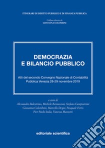 Democrazia e bilancio pubblico. Atti del secondo Convegno Nazionale di Contabilità Pubblica. Venezia, 28-29 novembre 2019 libro