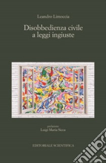 Disobbedienza civile a leggi ingiuste libro di Limoccia Leandro