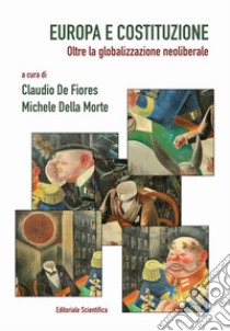 Europa e Costituzione. Oltre la globalizzazione neoliberale libro di De Fiores C. (cur.); Della Morte M. (cur.)