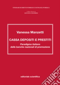 Cassa depositi e prestiti. Paradigma italiano delle banche nazionali di promozione libro di Manzetti Vanessa