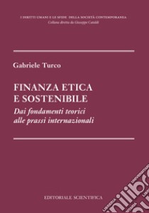 Finanza etica e sostenibile. Dai fondamenti teorici alle prassi internazionali libro di Turco Gabriele