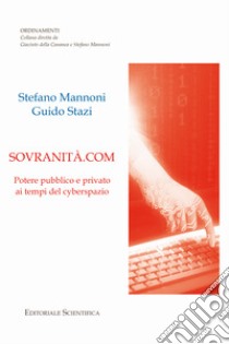 Sovranità.com. Potere pubblico e privato ai tempi del cyberspazio libro di Mannoni Stefano; Stazi Guido