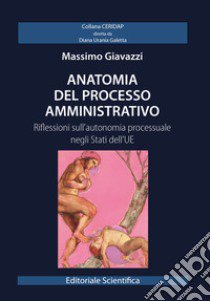 Anatomia del processo amministrativo. Riflessioni sull'autonomia processuale negli Stati dell'UE libro di Giavazzi Massimo