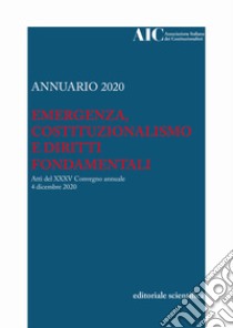 Annuario AIC 2020. Emergenza, costituzionalismo e diritti fondamentali. Atti del XXXV Convegno annuale (4 dicembre 2020) libro