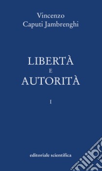 Libertà e autorità. Vol. 1 libro di Caputi Jambrenghi Vincenzo