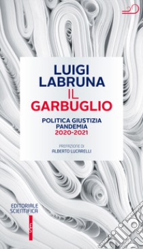 Il garbuglio. Politica, giustizia, pandemia 2020-2021 libro di Labruna Luigi