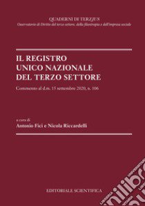 Il Registro Unico Nazionale del Terzo Settore. Commento al d.m. 15 settembre 2020, n. 106 libro di Fici A. (cur.); Riccardelli N. (cur.)