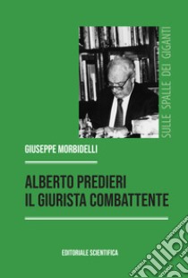 Alberto Predieri: percorsi, profili, insegnamenti libro di Morbidelli G. (cur.)