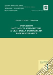 Populismo, movimenti anti-sistema e crisi della democrazia rappresentativa libro di Ciaralli Carlo Alberto