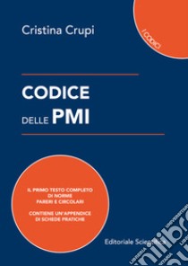 Codice delle PMI. Il primo testo completo di norme, pareri e circolari libro di Crupi Cristina