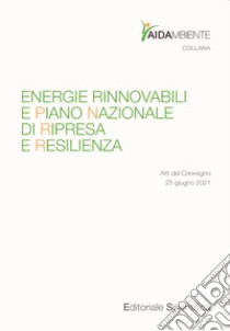 Energie rinnovabili e Piano Nazionale di Ripresa e Resilienza. Atti del Convegno (25 giugno 2021) libro di Cartei G. F. (cur.)
