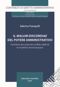 Il malum discordiae del potere amministrativo. Contributo allo studio dei conflitti e delle liti tra Pubbliche Amministrazioni libro di Tranquilli Sabrina