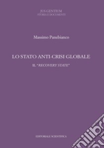 Lo stato anti-crisi globale. Il «recovery state» libro di Panebianco Massimo