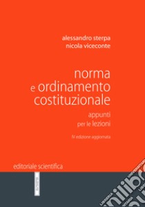 Norma e ordinamento costituzionale. Appunti per le lezioni libro di Sterpa Alessandro; Viceconte Nicola