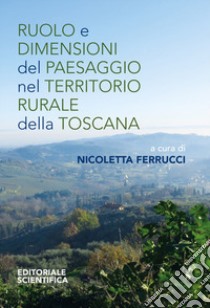 Ruolo e dimensioni del paesaggio nel territorio rurale della Toscana libro di Ferrucci N. (cur.)