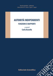 Autorità indipendenti. Funzioni e rapporti libro di Acocella C. (cur.)