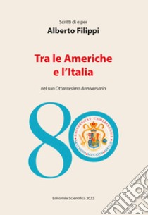 Scritti di e per Alberto Filippi. Tra le Americhe e l'Italia nel suo ottantesimo anniversario libro