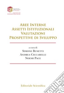 Aree interne, assetti istituzionali, valutazioni, prospettive di sviluppo libro di Busetti S. (cur.); Ciccarelli A. (cur.); Pace N. (cur.)