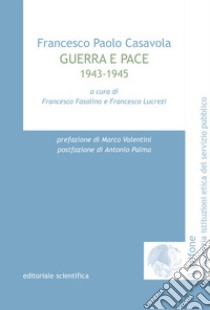 Guerra e pace. 1943-1945 libro di Casavola Francesco Paolo; Fasolino F. (cur.); Lucrezi F. (cur.)