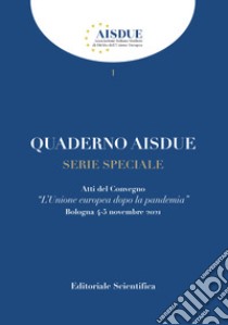 Quaderno AISDUE serie speciale. L'Unione europea dopo la pandemia. Atti del Convegno (Bologna, 4-5 novembre 2021) libro