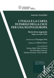 L'Italia e la Carta di Parigi della CSCE per una nuova Europa. Storia di un negoziato (luglio-novembre 1990) libro di Armellini Antonio