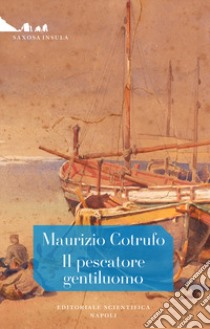 Il pescatore gentiluomo libro di Cotrufo Maurizio