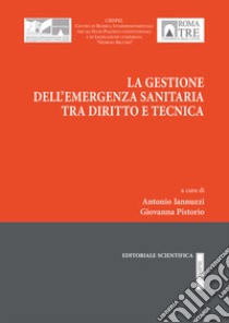 La gestione dell'emergenza sanitaria tra diritto e tecnica libro di Iannuzzi Antonio; Pistorio Giovanna