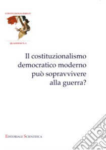 Il costituzionalismo democratico moderno può sopravvivere alla guerra? libro