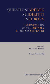 Questioni aperte sui diritti in Europa. Incontro con Marta Cartabia e Gaetano Silvestri libro di Saitta A. (cur.); Sorrenti G. (cur.)