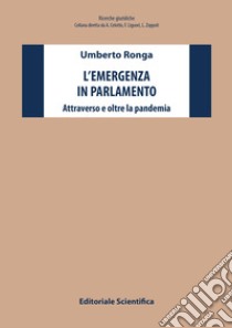 L'emergenza in parlamento. Attraverso e oltre la pandemia libro di Ronga Umberto