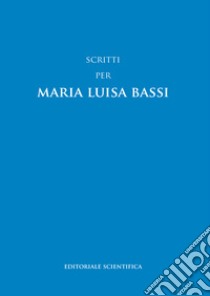 Scritti per Maria Luisa Bassi libro