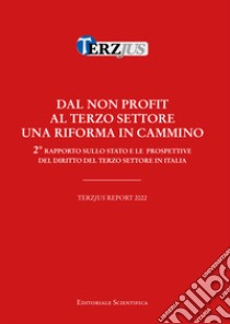 Dal non profit al terzo settore. Una riforma in cammino. Terzjus Report 2022. 2° rapporto sullo stato e le prospettive del diritto del terzo settore libro