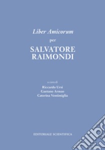 Liber Amicorum per Salvatore Raimondi libro di Ursi R. (cur.); Armao G. (cur.); Ventimiglia C. (cur.)