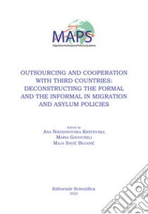 Outsourcing and cooperation with third countries: deconstructing the formal and the informal in migration and asylum policies libro di Savic Bojanic M. (cur.); Nikodinovska Krstevska A. (cur.); Gavouneli M. (cur.)