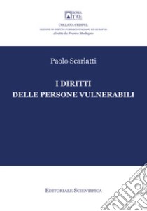 I diritti delle persone vulnerabili libro di Scarlatti Paolo