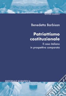 Patriottismo costituzionale. Il caso italiano in prospettiva comparata libro di Barbisan Benedetta