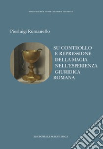 Su controllo e repressione della magia nell'esperienza giuridica romana libro di Romanello Pierluigi