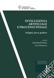 Intelligenza artificiale e processo penale. Indagini, prove, giudizio libro di Di Paolo G. (cur.); Pressacco L. (cur.)