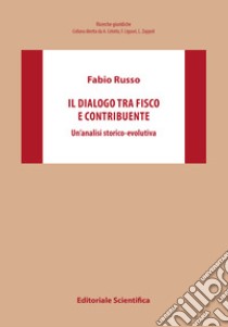 Il dialogo tra fisco e contribuente. Un'analisi storico-evolutiva libro di Russo Fabio